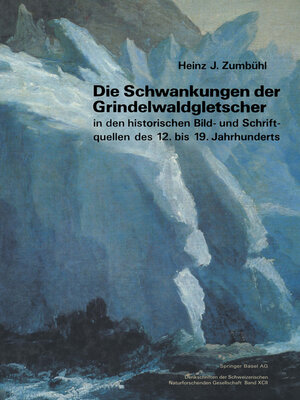 cover image of Die Schwankungen der Grindelwaldgletscher in den historischen Bild- und Schriftquellen des 12. bis 19. Jahrhunderts